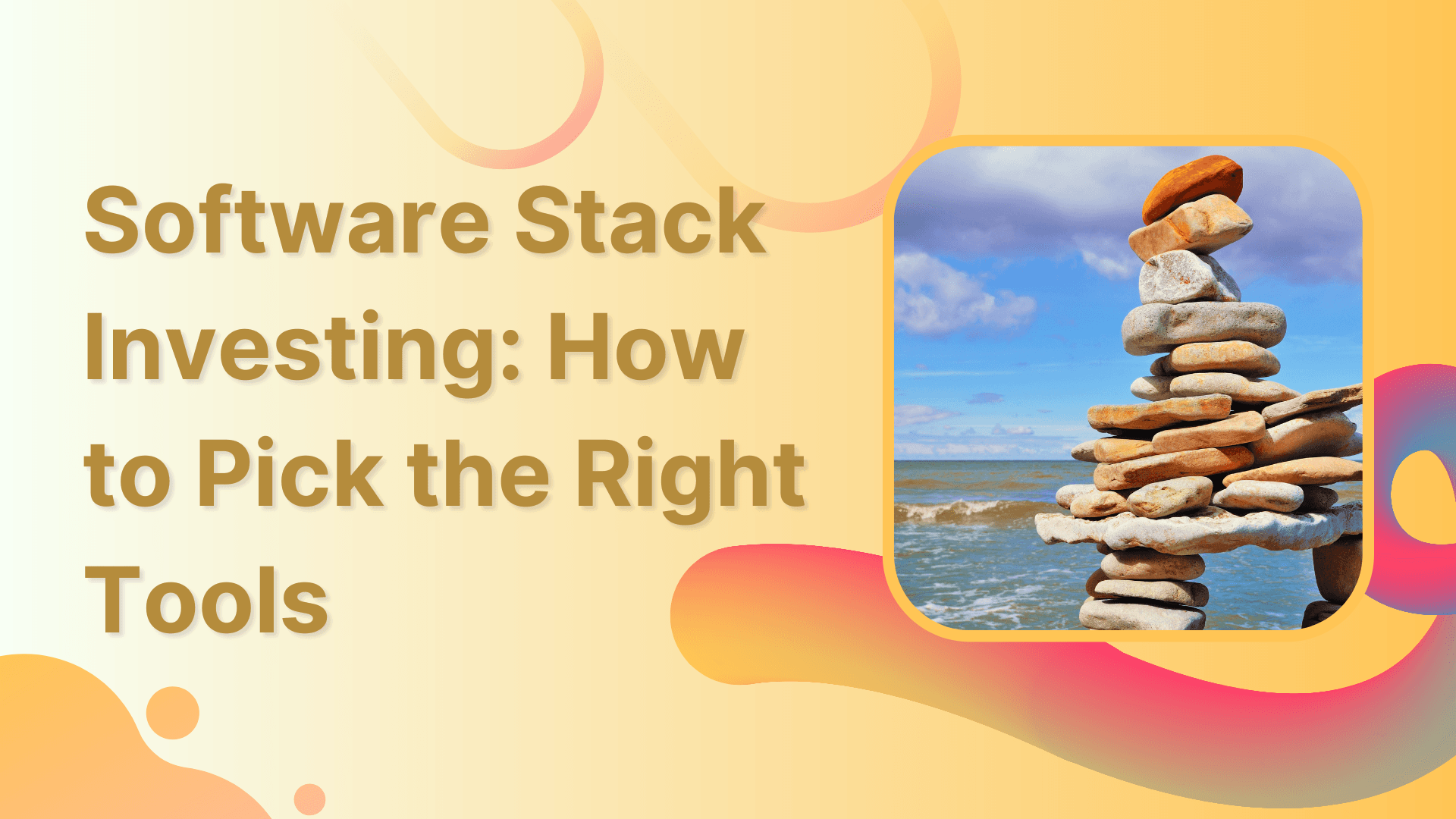 Software Stack Investing: How to Pick the Right Tools